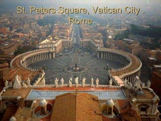 St. Peters Square, Vatican City .
Rome
 