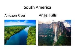 South America
Amazon River Angel Falls
 