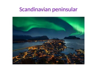 Scandinavian peninsular
 