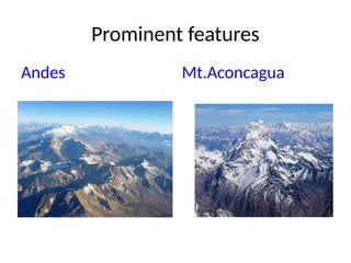 Prominent features
Andes Mt.Aconcagua
 
