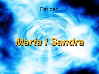 Fet per: Marta i Sandra 