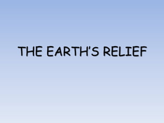 THE EARTH’S RELIEF
 