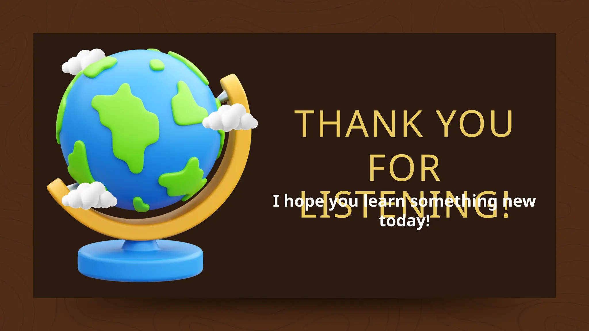 THANK YOU
FOR
LISTENING!
I hope you learn something new
today!
 