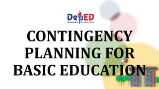 CONTINGENCY
PLANNING FOR
BASIC EDUCATION
 