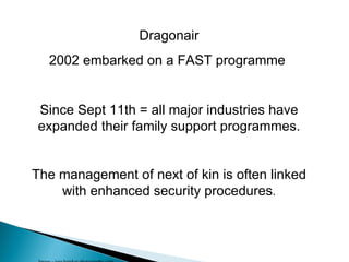 Image - jaso hawkes photography.com Dragonair 2002 embarked on a FAST programme  Since Sept 11th = all major industries have expanded their family support programmes. The management of next of kin is often linked with enhanced security procedures . 