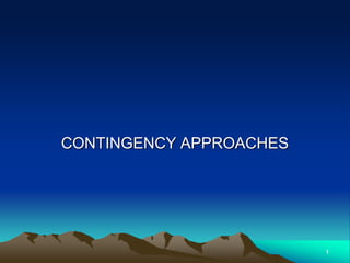 1
CONTINGENCY APPROACHES
 