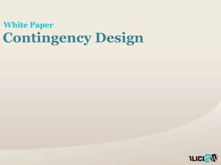 White Paper
Contingency Design




                         2
                     SLICE
 