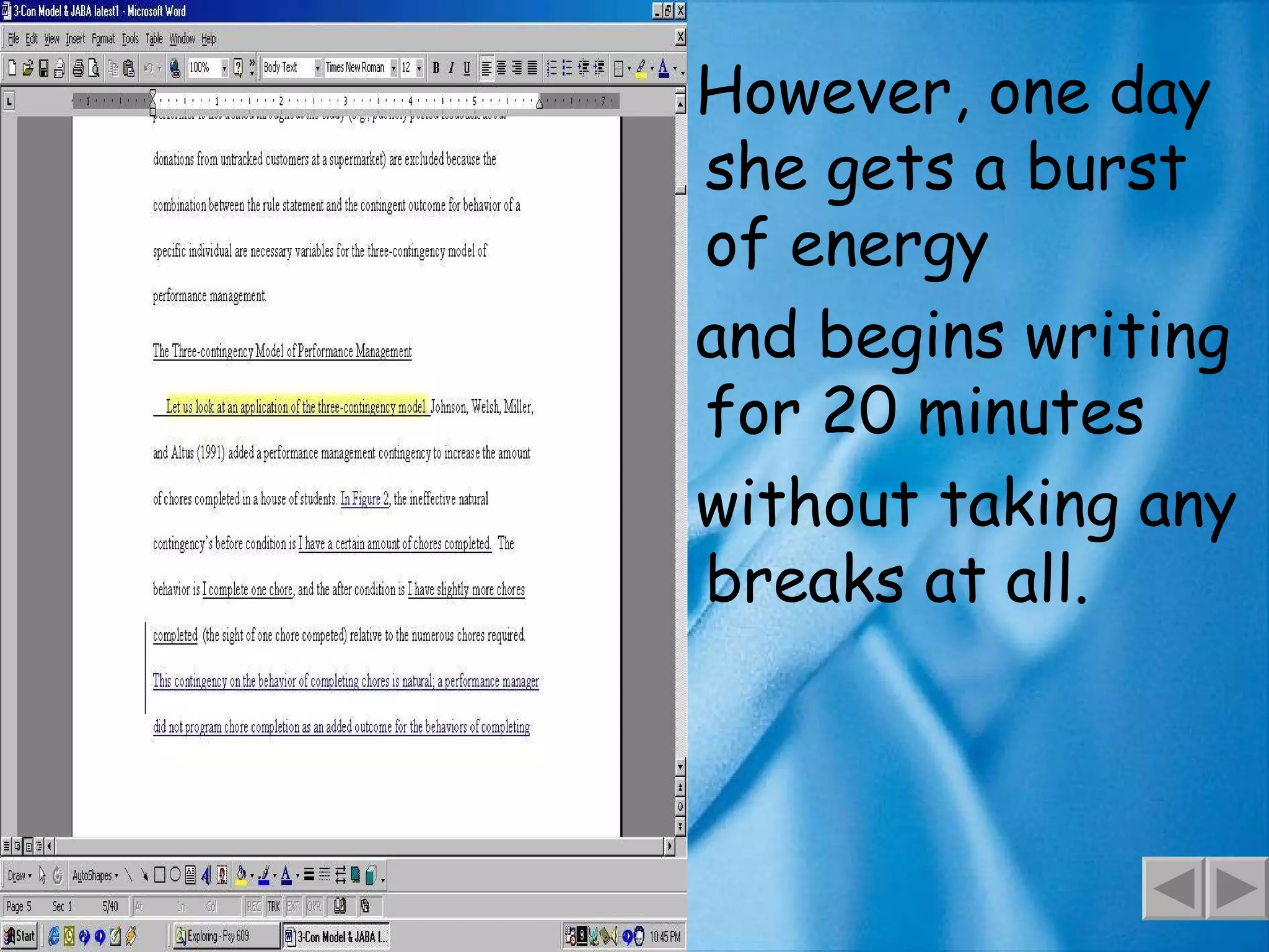 However, one day she gets a burst of energy and begins writing for 20 minutes without taking any breaks at all. 