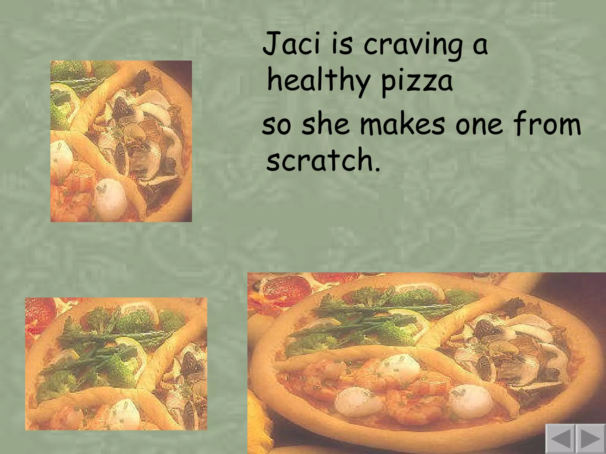 Jaci is craving a healthy pizza so she makes one from scratch. 