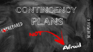 Contingency
Plans
NEHEMIAH4
X
1
 