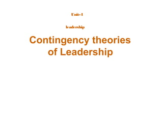 Contingency theories
of Leadership
Unit-4
leadership
 