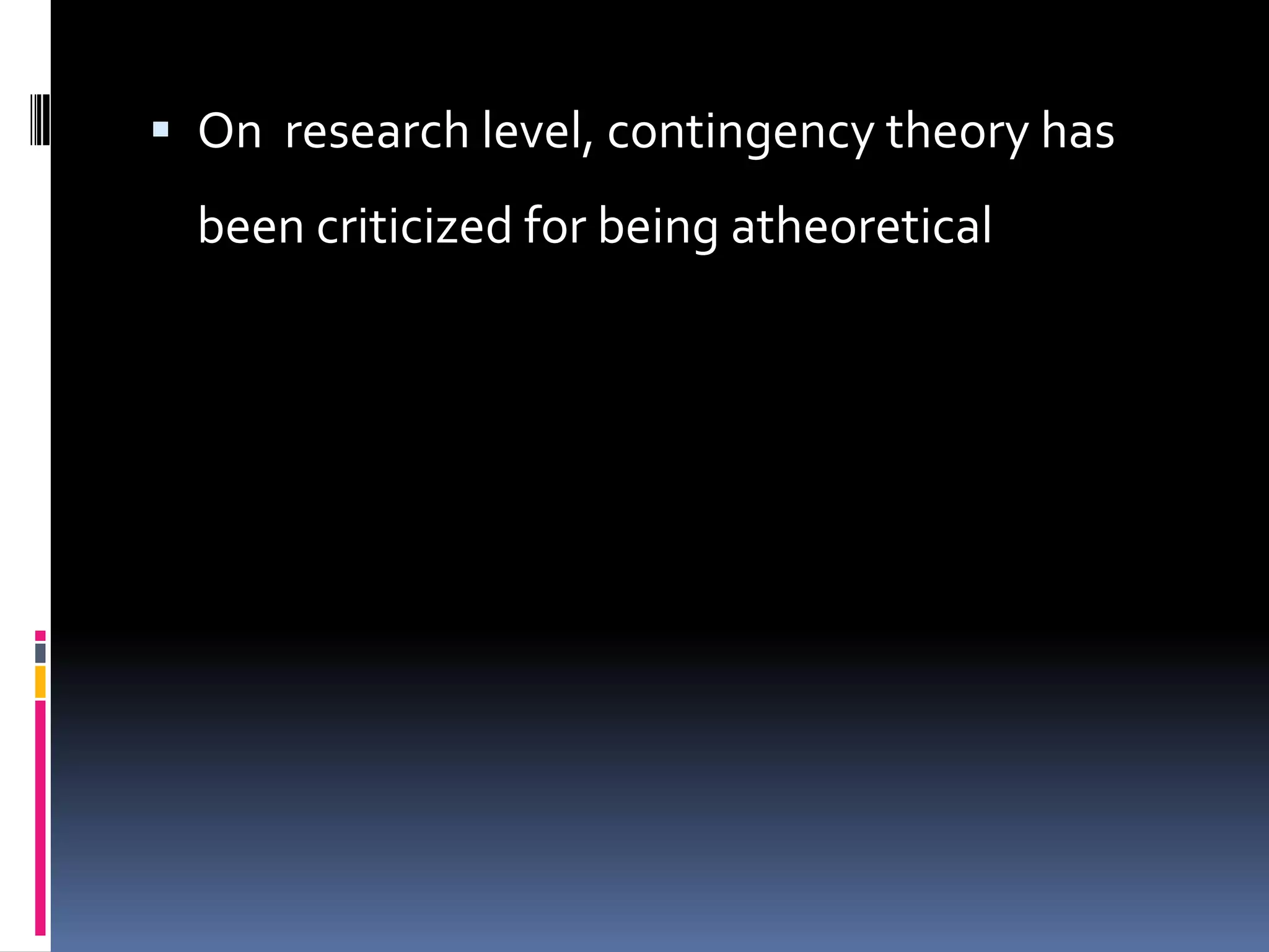  On research level, contingency theory has
  been criticized for being atheoretical
 