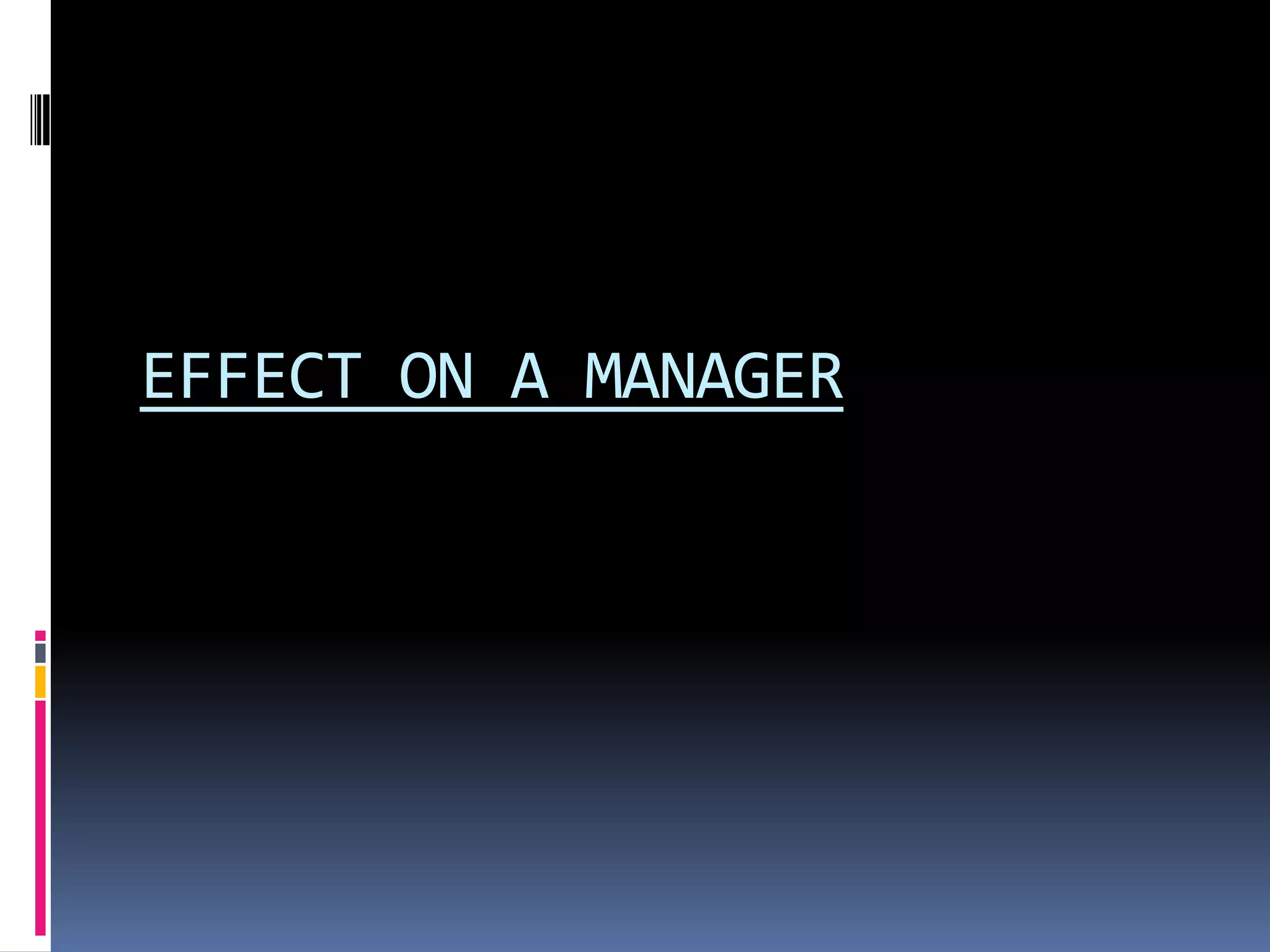EFFECT ON A MANAGER
 
