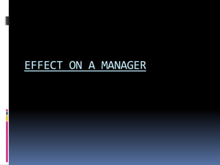 EFFECT ON A MANAGER
 