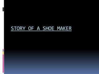 STORY OF A SHOE MAKER
 