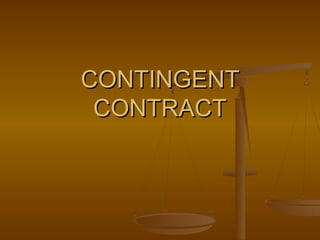 CONTINGENT
 CONTRACT
 