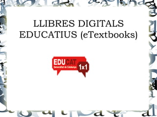 LLIBRES DIGITALS
EDUCATIUS (eTextbooks)
 