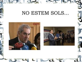 NO ESTEM SOLS...
 