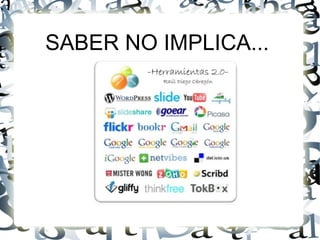 SABER NO IMPLICA...
 