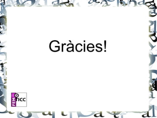 Gràcies!
 