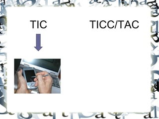 TIC   TICC/TAC
 