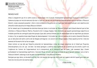 Generalitat de Catalunya 
Departament d’Ensenyament 
Escola Les Arrels 
C/ Prat de la Riba, 8. Tel. 973604727 
C/ de Girona, 35. Tel. 973.712465 
25230 Mollerussa 
PRESENTACIÓ 
Atesa la singularitat que té la nostra escola al desenvolupar tot el procés d’ensenyament-aprenentatge mitjançant la planificació i 
l’elaboració pròpia de tots els materials d’ús diari a l’aula així com els tres els Projectes Interdisciplinaris que es realitzen a l’Educació 
Infantil, creiem convenient presentar i oferir a tota la Comunitat Educativa els continguts que tenim planificats per a ser assolits en els 
diferents nivells educatius de l’etapa d’Educació Infantil. 
Cal fer esment que hi ha plasmades les distintes àrees que tenim al currículum de l’Educació Infantil però s’haurà observat que no fem 
referència a l’Educació Musical, Plàstica, Psicomotricitat ni Llengua Anglesa. Hem d’entendre que aquests aprenentatges específics es 
treballen paral·lels als continguts explicitats perquè el pes dels centres d’interès que s’hi desenvolupen són tan importants que abracen 
la tasca a fer en aquestes àrees específiques de desenvolupament. Ja és sabut per tots els membres de la nostra Comunitat Educativa 
que un dels pilars del nostre centre són les llengües estrangeres i en concret de la llengua anglesa. Atesa aquesta prioritat, totes les 
sessions de Psicomotricitat es fan en anglès. 
Volem reiterar un cop més que l’objectiu primordial de l’aprenentatge a totes les etapes educatives és el treball per Projectes 
Interdisciplinaris, és a dir, que els nens i les nenes aprenguin a construir nous significats de la realitat que els envolta a partir de 
l'exploració de l'entorn, de l'experimentació, de la interpretació, de la interacció amb els iguals i del raonament lògic. Creiem 
profundament en l’aprenentatge significatiu i funcional. És per tot això, que el que pretenem és que el que pot començar com un tast a 
l’Educació Infantil, esdevingui el pal de paller de l’aprenentatge a tota l’Educació Primària. 
Desitgem que sigui doncs, un document profitós, d’ús i de consulta, que sigui ben clarificador per superar amb èxit aquest gran repte que 
tenim dia rere dia entre les nostres mans. 
L’Equip Docent 
 