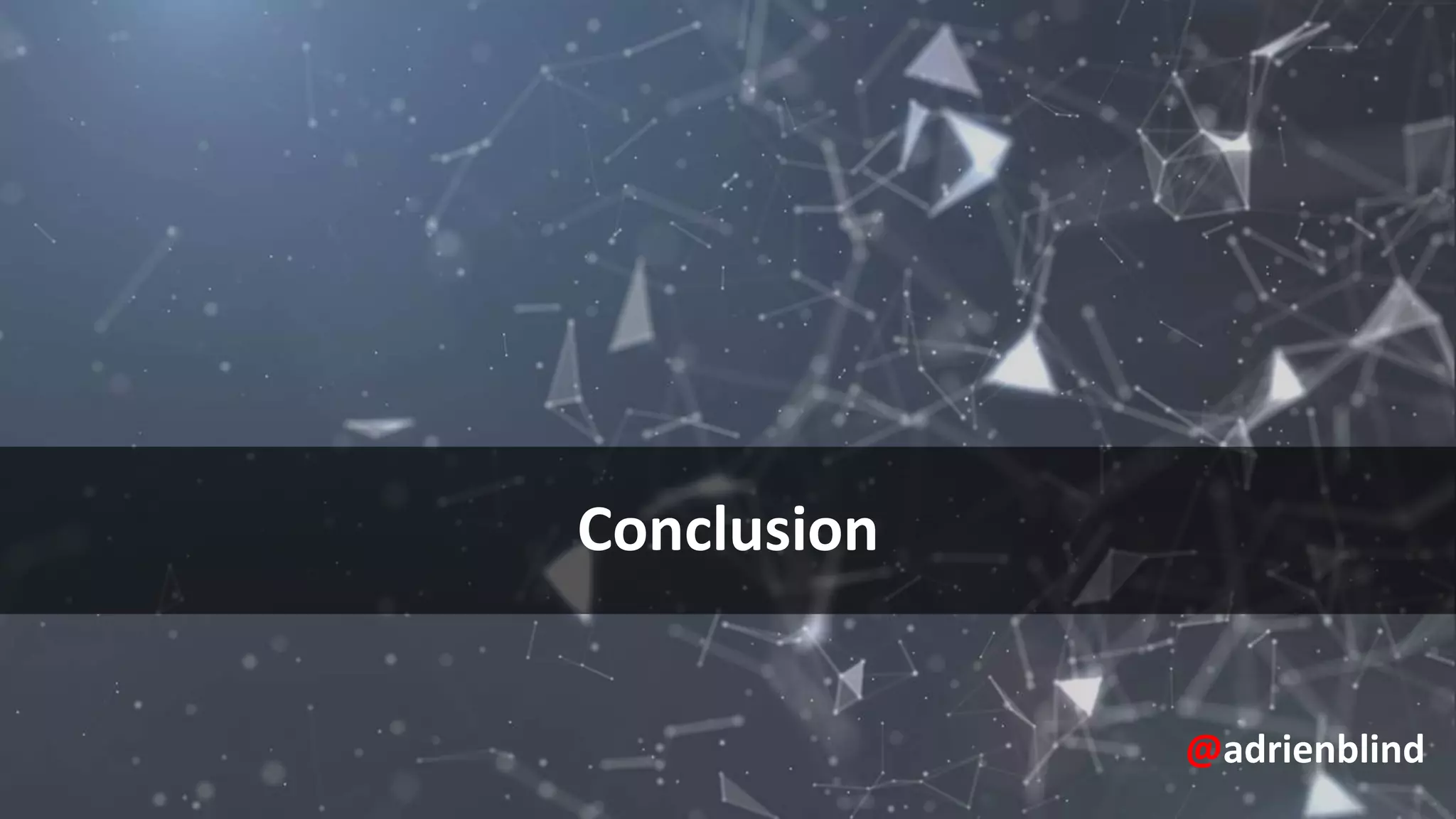 Conclusion
@adrienblind
 