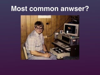 Most common anwser?
 