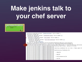 Make jenkins talk to
your chef server
 