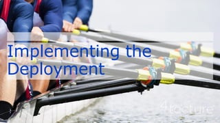 Implementing the
Deployment
 