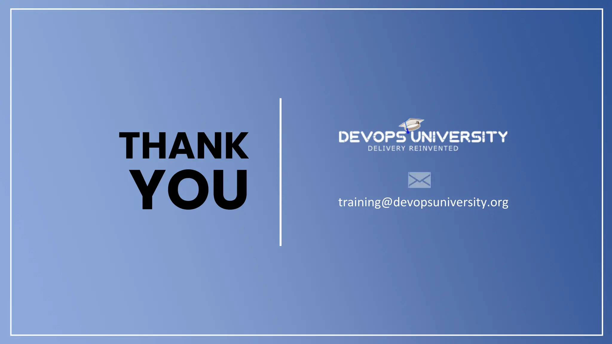 THANK
training@devopsuniversity.org
YOU
 