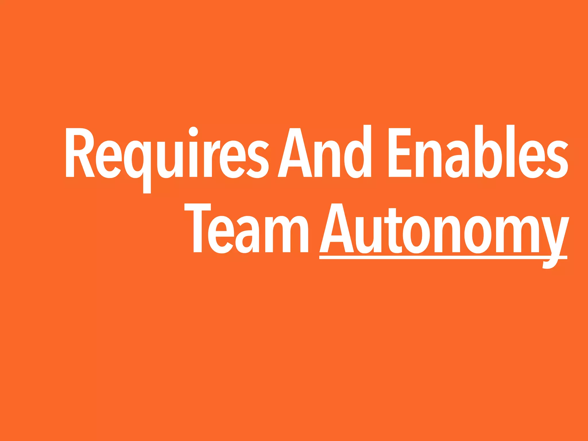 RequiresAndEnables
TeamAutonomy
 