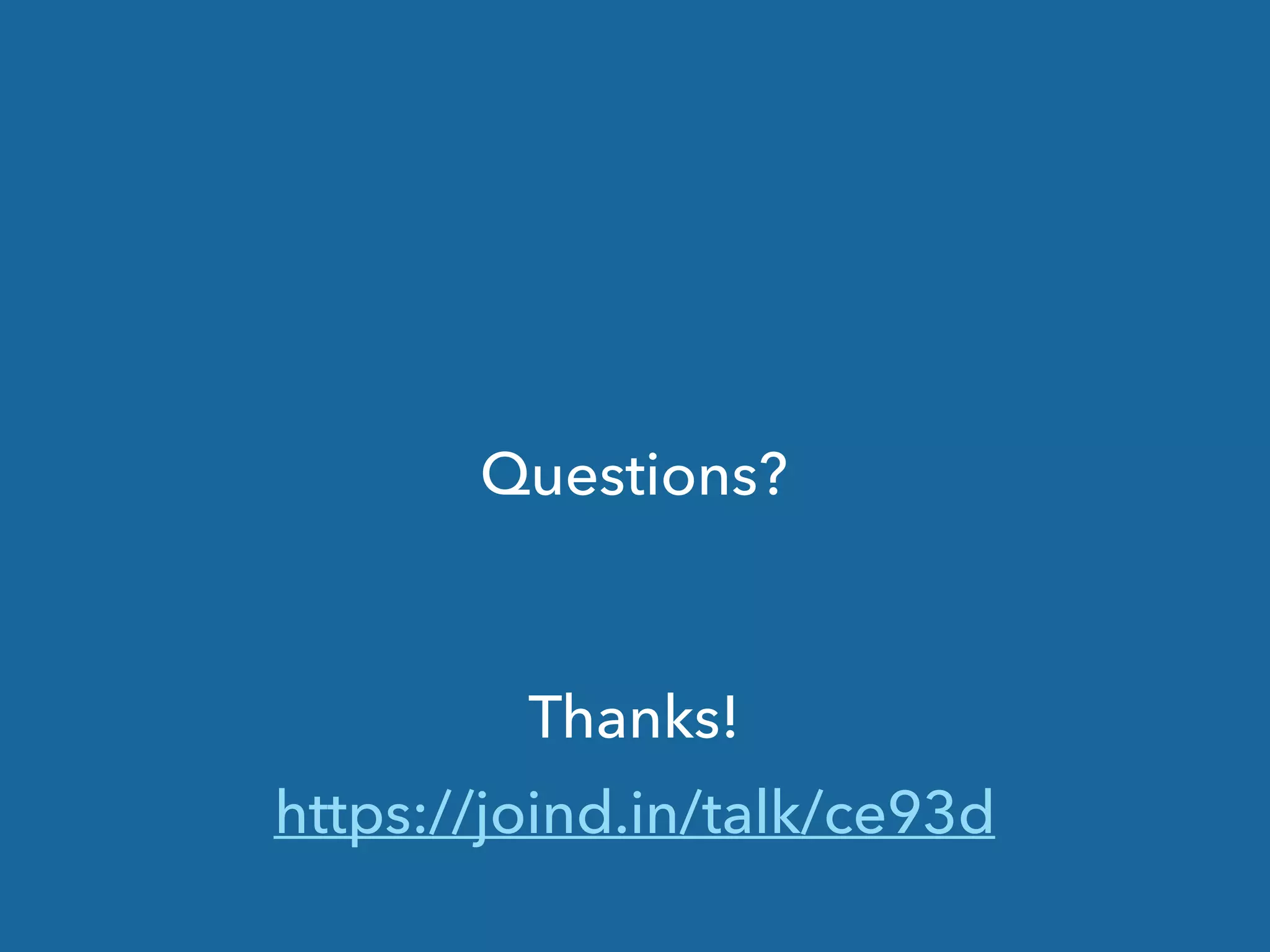 Questions?
Thanks!
https://joind.in/talk/ce93d
 