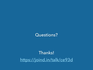 Questions?
Thanks!
https://joind.in/talk/ce93d
 
