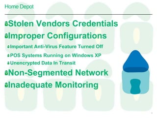 Stolen Vendors Credentials
Improper Configurations
Important Anti-Virus Feature Turned Off
POS Systems Running on Windows XP
Unencrypted Data In Transit
Non-Segmented Network
Inadequate Monitoring
Home Depot
8
 