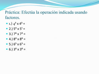 Práctica: Efectúa la operación indicada usando
factores.
 1.) 4? x 4= =
 2.) 5> x 5; =
 3.) 7@ x 7= =
 4.) 8> x 8@ =
 5.) 6? x 6= =
 6.) 3@ x 3@ =
 