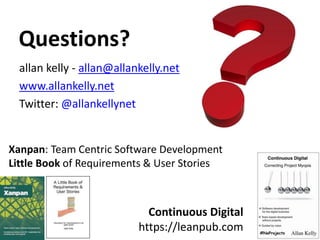 Questions?
allan kelly - allan@allankelly.net
www.allankelly.net
Twitter: @allankellynet
Continuous Digital
https://leanpu...