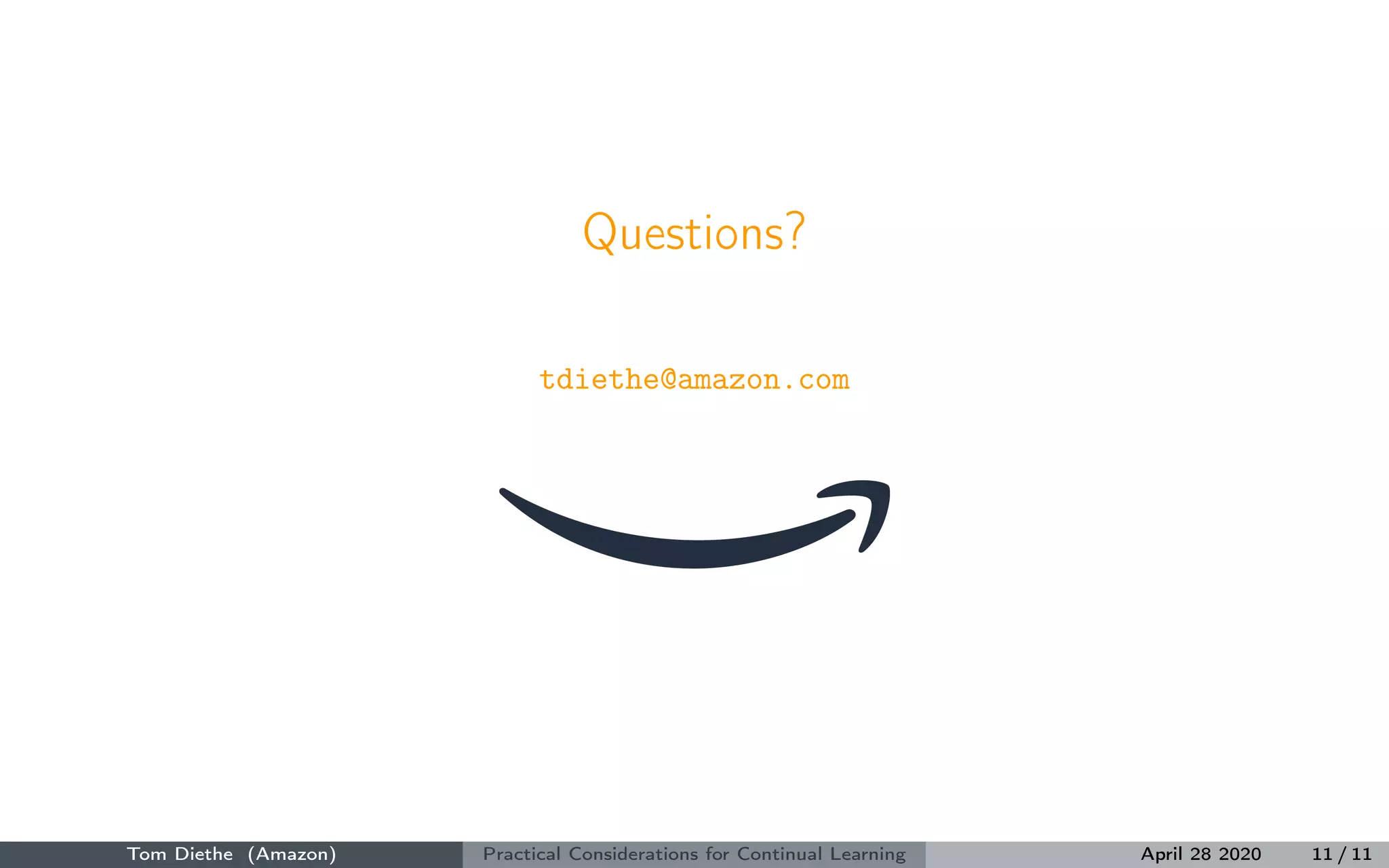 Questions?
tdiethe@amazon.com
Tom Diethe (Amazon) Practical Considerations for Continual Learning April 28 2020 11 / 11
 