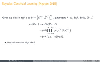 Bayesian Continual Learning [Nguyen 2018]
Given e.g. data in task t as Dt = x
(nt )
t , y
(nt )
t
Nt
n=1
, parameters θ (e...