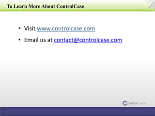 To Learn More About ControlCase
• Visit www.controlcase.com
• Email us at contact@controlcase.com
 
