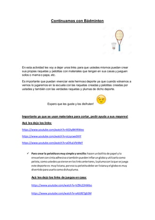 Continuamos con Bádminton
En esta actividad les voy a dejar unos links para que ustedes mismos puedan crear
sus propias ra...