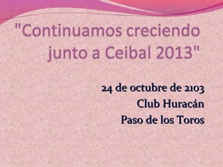 24 de octubre de 2103
Club Huracán
Paso de los Toros

 