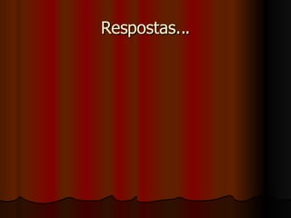 Respostas... 