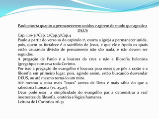 O inicio da Igreja em Corinto é contada em Atos 18:1-18. Foi na segunda viagem missionária de Paulo. Após não poderem mais pregar na Sinagoga, devido a perseguição foram para uma casa ao lado ( formaram uma célula). O principal da Sinagoga Sóstenes, creu na palavra por isso o grupo cresceu rápido. Esse também foi açoitado.  Enfim Corinto tinha cerca de 200,000 habitantes, gregos, ex-escravos, veteranos do exército romano, empresários, oficiais do governo, e um grande número de Judeus.