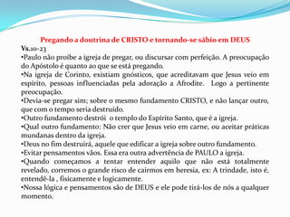INTRODUÇÃO DA EPISTOLA Corintios 1:1-9Paulo enfatiza o chamado da Igreja de Corinto, mesmo diante da situação que a mesma se encontrava.