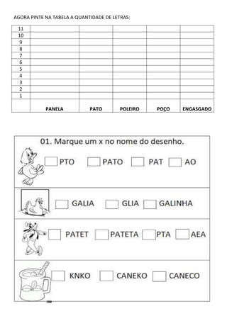 AGORA PINTE NA TABELA A QUANTIDADE DE LETRAS:
11
10
9
8
7
6
5
4
3
2
1
PANELA PATO POLEIRO POÇO ENGASGADO
 