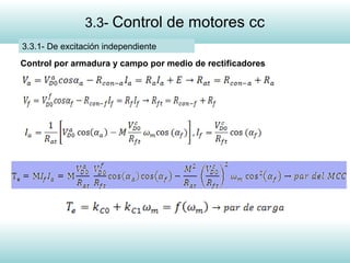 7
3.3- Control de motores cc
3.3.1- De excitación independiente
Control por armadura y campo por medio de rectificadores
 