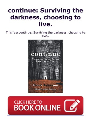 continue: Surviving the
darkness, choosing to
live.
This is a continue: Surviving the darkness, choosing to
live..
 