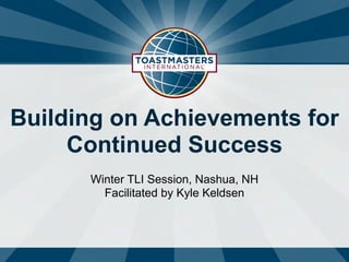 Winter TLI Session, Nashua, NH
Facilitated by Kyle Keldsen
Building on Achievements for
Continued Success
 