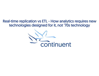 Real-time replication vs ETL - How analytics requires new
technologies designed for it, not '70s technology
 